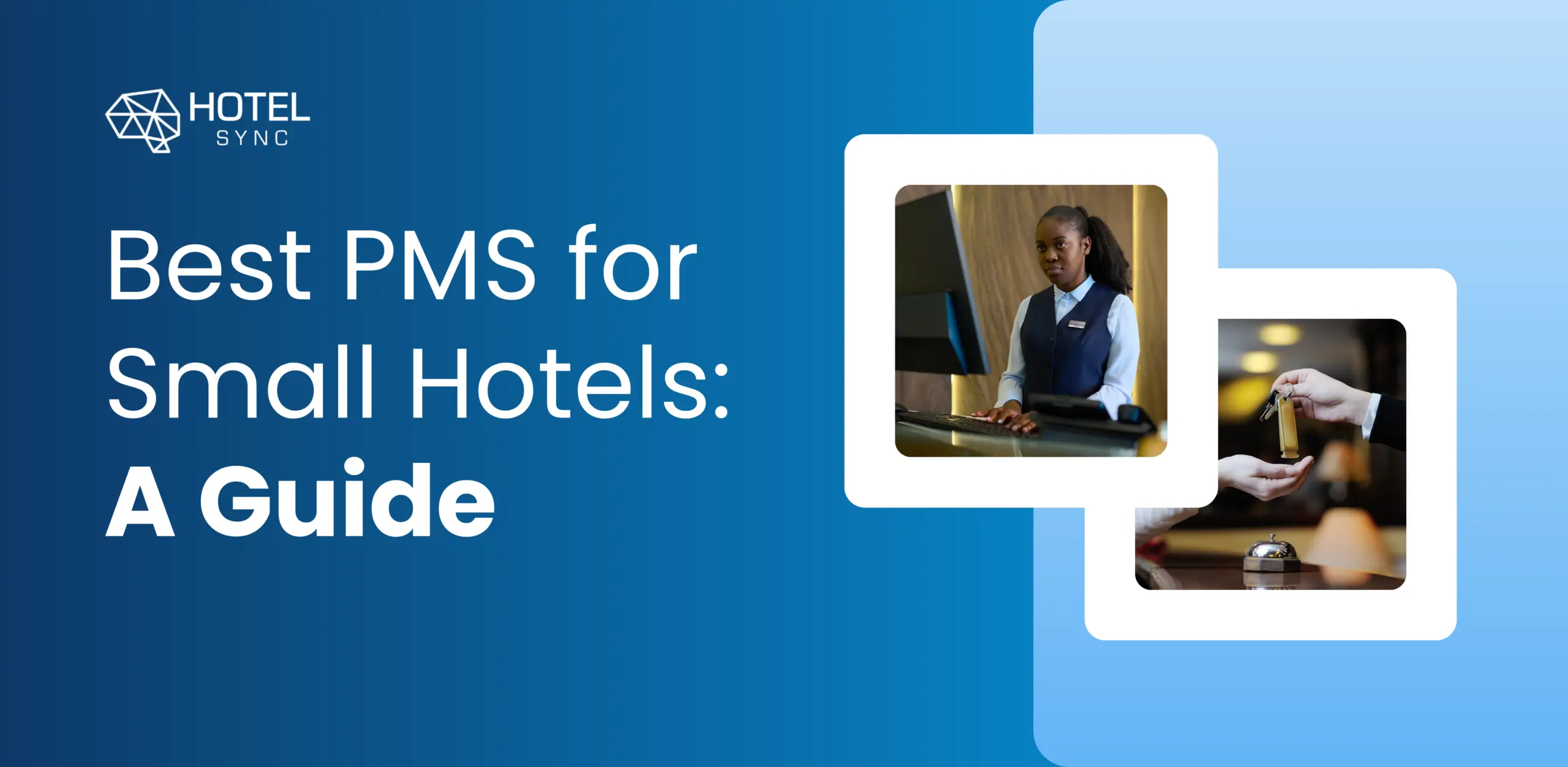 Blogul HotelSync — Alege cel mai bun sistem de management hotelier pentru hotelul tău mic: ghid complet